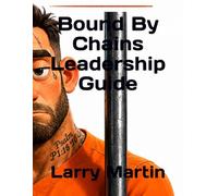 Bound By Chains Leadership Guide (Relentless Freedom)