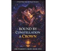 Bound by Constellation and Crown: A Fated Mates Epic of Chosen Devotion (The Warden's Crown)