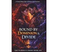 Bound by Dominion and Divide: A Fated Mates Epic of Power and Fracture (The Warden's Crown)