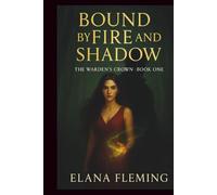Bound by Fire and Shadow: The Warden’s Crown, Book One: 1