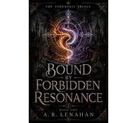 Bound by Forbidden Resonance: A Forbidden Bond Dark Academy Romantasy: 2 (The Ashenveil Trials)