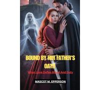 BOUND BY HER FATHER'S OATH: When Love Defies Blood And Duty