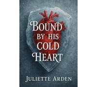 Bound by His Cold Heart: A Dark Billionaire Marriage Contract Romance