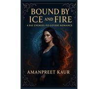 Bound by Ice and Fire: A FAE ENEMY-TO-LOVERS ROMANCE: Fiction Romance NoveL - Dark romantasy