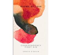Bound by Love: Codependency First Aid