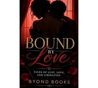 Bound By Love: Tales of lust, Love, and Liberation