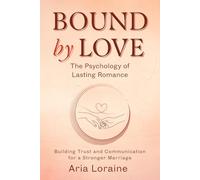 Bound by Love The Psychology of Lasting Romance: Building Trust and Communication for a Stronger Marriage