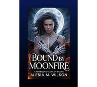 Bound by Moonfire: A Forbidden Flame of Desire (Cursed by Desire)