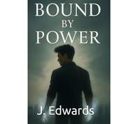 Bound by Power: An urban fantasy about magic, politics and pain. (The Bound series)