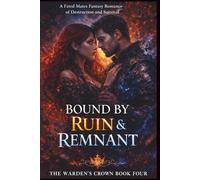 Bound by Ruin and Remnant: A Fated Mates Fantasy Romance of Destruction and Survival (The Warden's Crown)