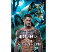 BOUND BY THE ALPHA'S MARK: A Fated Mates Wolf Shifter Paranormal Romance (Wolf Mates & Alpha Hearts)