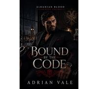 Bound by the Code: A Dark Albanian Mafia Romance of Family Secrets, Blood Debts, and Forbidden Power (Albanian Blood)