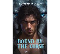 Bound by the Curse: An Enemies-to-Lovers Werewolf Romance of Fated Mates, Ancient Prophecy, and Deadly Desire (The Lunar Bound Chronicles)