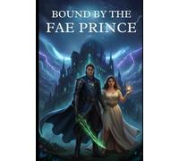 Bound by the Fae Prince: A Fated Mates Fantasy Romance of Magic, Prophecy, and Forbidden Love (The Thorn Court Chronicles)