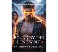 BOUND BY THE LONE WOLF: An Alpha's Mate, A Forbidden Legacy