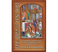 Bound by Truth: Authority, Obedience, Tradition, and the Common Good