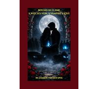 Bound in Flame: A Witch's Vow, A Vampires Love
