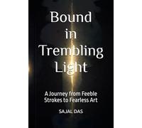 BOUND IN TREMBLING LIGHT: A Journey from Feeble Strokes to Fearless Art