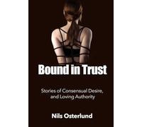 Bound in Trust: Stories of Consensual Desire, and Loving Authority