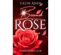 Bound Rose | Hades Haven Club Band 1: Ein fesselnder Liebesroman voller Action, Herzklopfen und einer Liebe, die unter die Haut geht