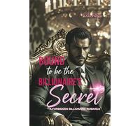 Bound to Be the Billionaire’s Secret: A Forbidden Billionaire Romance