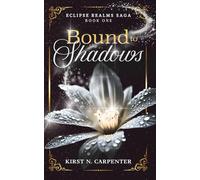 Bound to Shadows: An Epic Dark Fantasy Romance of Light, Shadow, Immortal Bonds, and Found Family (Eclipse Realms Saga)