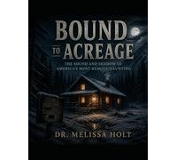 Bound to the Acreage the Sound and Shadow of America’s Most Remote Haunting