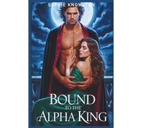 BOUND TO THE ALPHA KING: A Steamy True Cursed Fated Mates Paranormal Romance
