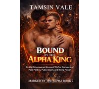 Bound to the Alpha King: An MM Omegaverse Werewolf Shifter Romance of Pack Politics, Public Claim, and Rising Power (Marked by the Alpha: A Dark MM Omegaverse Romance of Fated Mates and Pack Power)