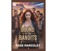 Bound to the Bandits: An Omegaverse Reverse Harem Western Romance (Rose Marculey Harem Romance)