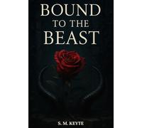 Bound To The Beast: An Erotic Dark Fantasy Beauty and the Beast Retelling of Obsession, Power, and Pleasure