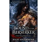 BOUND TO THE BERSERKER: He was cursed by the gods. She was born to break the curse.