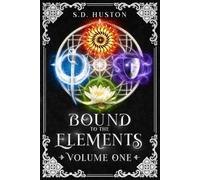 Bound to the Elements, Volume One: Four Spicy Elemental Fae Romances of Forbidden Love and Dangerous Desire (Bound to the Elements Omnibus Editions)