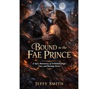 Bound to the Fae Prince: A Spicy Romantasy of Forbidden Magic, Fate, and Burning Desire