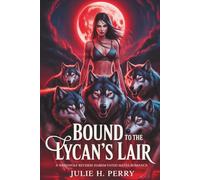BOUND TO THE LYCAN'S LAIR: A Werewolf Reverse Harem Fated Mates Romance (The Lycan's Claim)