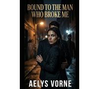 Bound to the Man Who Broke Me: 4 (THE SILENCE CONTRACT)