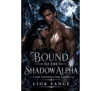 Bound to the Shadow Alpha: A Dark Paranormal Wolf Romance of Cursed Kings, Moon Magic, and the Woman Who Walked Through His Walls