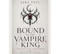 Bound to the Vampire King: A High-Spice Gothic Vampire Romance (Moonbound Kings)