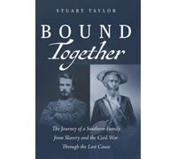 Bound Together: The Journey of a Southern Family from Slavery and the Civil War Through the Lost Cause