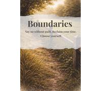 Boundaries: A workbook for saying no, reclaiming your time, and choosing yourself. (The Choose Yourself Series)