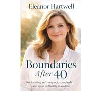 Boundaries After 40: Reclaiming self-respect, standards, and quiet authority in midlife