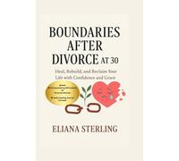 BOUNDARIES AFTER DIVORCE AT 30: Heal, Rebuild and Reclaim Your Life with Confidence and Grace