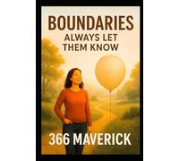Boundaries: Always Let Them Know: A Radical Commitment To Protect Yourself (Manifest Your Highest Potential and Claim Your Abundance)