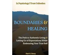 Boundaries and Healing: The Path to Authentic Living and Letting Go of Expectations While Embracing Your True Self