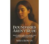 Boundaries Aren’t Rude: Stop Feeling Guilty, Stop Being Used, and Start Choosing Yourself (Heal Your Inner You)