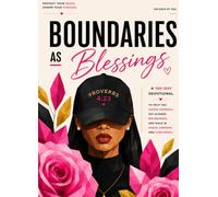 Boundaries as Blessings: The 100-Day Devotional To Help You Honor Yourself, Set Aligned Boundaries, and Walk in Peace, Purpose, and Confidence