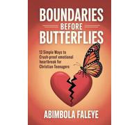 BOUNDARIES BEFORE BUTTERFLIES: 13 Simple Ways to Crush-Proof Emotional heartbreak for Christian Teenagers