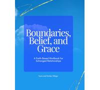 Boundaries, Belief, and Grace: A Faith-Based Workbook for Estranged Relationships