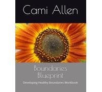 Boundaries Blueprint: Developing Healthy Boundaries Workbook