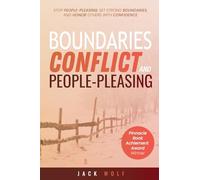 Boundaries, Conflict, and People-Pleasing: Stop People-Pleasing, Set Strong Boundaries, and Honor Others With Confidence (Life Sculptor Blueprint)
